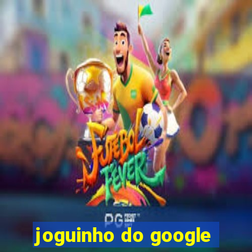 joguinho do google